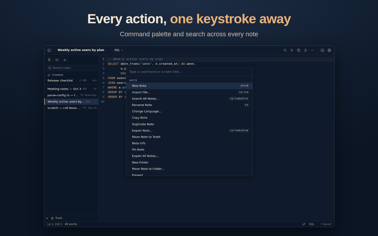 Every action, one keystroke away. The command palette.